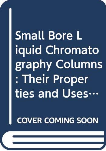 9780471800521: Small Bore Liquid Chromatography Columns: Their Properties and Uses: Vol 72 (Chemical Analysis)