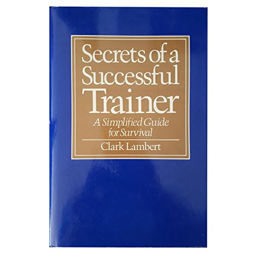 Beispielbild fr Secrets of a Successful Trainer: A Simplified Guide for Survival zum Verkauf von Pheonix Books and Collectibles