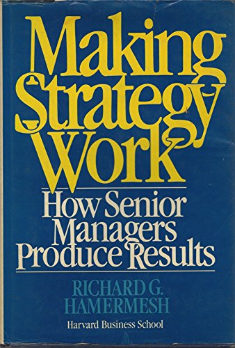 Making Strategy Work. How Senior Managers Produce Results.