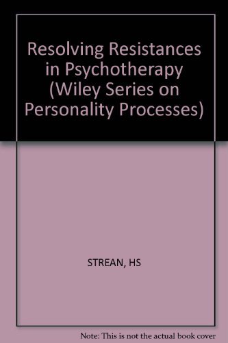 Resolving Resistances in Psychotherapy (Wiley Series on Personality Processes) (9780471807094) by Strean, Herbert S.