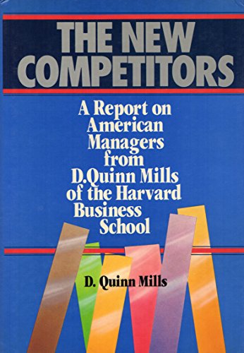 Stock image for The new competitors: A report on American managers from D. Quinn Mills of the Harvard Business School for sale by Wonder Book
