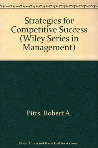 Strategies for Competitive Success (Wiley Series in Management) (9780471816560) by Pitts, Robert A.; Snow, Charles C.