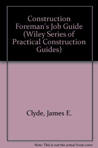 Construction Foreman's Job Guide (Wiley Series of Practical Construction Guides) (9780471816607) by Clyde, James E.