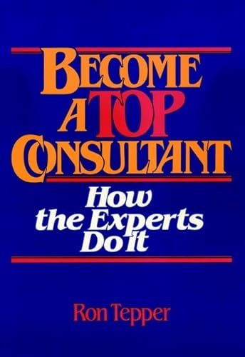 Imagen de archivo de How to Become a Top Consultant: How the Experts Do It a la venta por Wonder Book