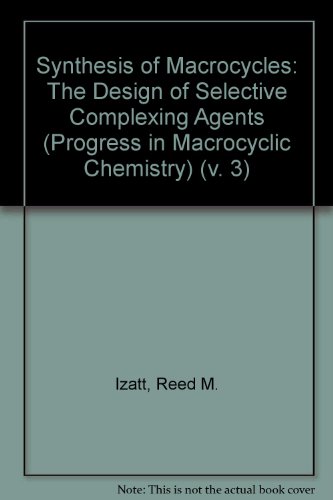 9780471825890: Synthesis of Macrocycles - Design of Selective Complexing Agents (v. 3) (Progress in macrocyclic chemistry)