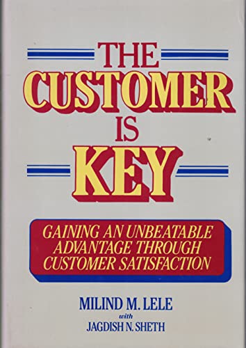 Imagen de archivo de The Customer is Key: Gaining an Unbeatable Advantage Through Customer Satisfaction (Wiley Management Series on Problem Solving, Decision Making and Strategic Thinking) a la venta por Once Upon A Time Books