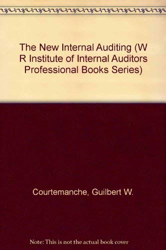 The New Internal Auditing (Wiley/Ronald-Institute of Internal Auditors Professional Book Series) (9780471828853) by Courtemanch, Gil W.; Courtemanche, Guilbert W.
