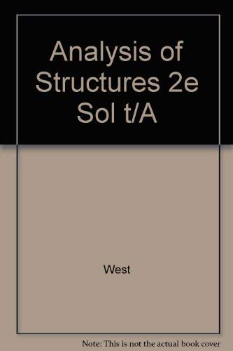 Analysis of Structures, Solutions Manual: An Integration of Classical and Modern Methods (9780471829508) by West, Harry H.