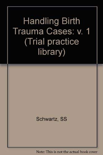 Handling Birth Trauma Cases (Wiley Law Publications) (9780471830245) by Schwartz, Stanley S.; Tucker, Norman D.
