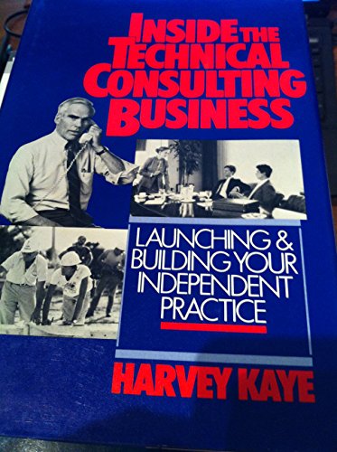 Imagen de archivo de Inside the Technical Consulting Business : Launching and Building Your Independent Practice a la venta por Better World Books