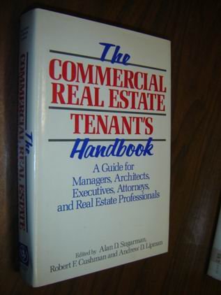 The Commercial Real Estate Tenant's Handbook: A Guide for Managers, Architects, Engineers, Attorneys, and Real Estate Professionals (Real Estate For Professional Practitioners: A Wiley Series) (9780471831365) by Sugarman, Alan D.; Cushman, Robert F.