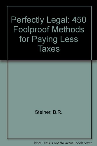 Stock image for Perfectly Legal : 450 Foolproof Methods for Paying Less Taxes for sale by Better World Books