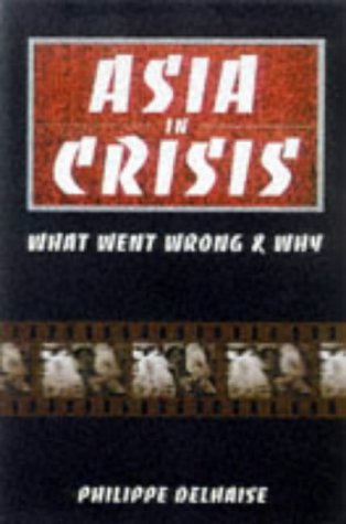 Asia in Crisis: The Implosion of the Banking and Finance Systems (9780471834502) by Philippe Delhaise