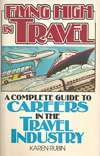 Stock image for Flying High in Travel: A Complete Guide to Careers in the Travel Industry for sale by The Yard Sale Store