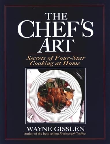 Beispielbild fr The Chef's Art : Secrets of Four-Star Cooking at Home zum Verkauf von Better World Books: West