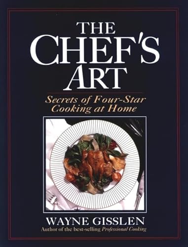 Imagen de archivo de The Chef's Art : Secrets of Four-Star Cooking at Home a la venta por Better World Books: West