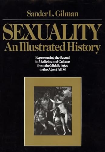 9780471837923: Sexuality: An Illustrated History : Representing the Sexual in Medicine And Culture from the Middle Ages to the Age of AIDS