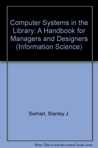 Computer Systems in the Library: a Handbook for Managers and Designers