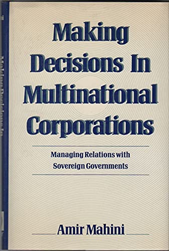 Making Decisions in Multinational Corporations: Managing Relations With Sovereign Governments.