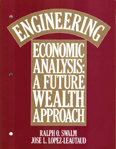 Engineering Economic Analysis: A Future Wealth Approach (Wiley Medical Publication) (9780471842163) by Swalm, Ralph O.