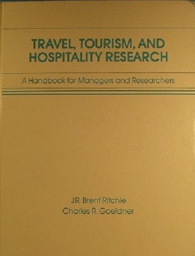 Travel, tourism, and hospitality research: A handbook for managers and researchers (9780471842255) by J.R. Brent Ritchie; Charles R. Goeldner