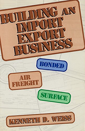 Building an Import/Export Business (Wiley Small Business Series) (9780471842613) by Weiss, Kenneth D.