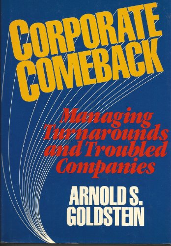 Corporate Comeback: Managing Turnarounds and Troubled Companies (9780471844884) by Goldstein, Arnold S.