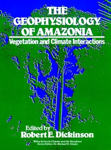 The Geophysiology of Amazonia : Vegetation and Climate Interactions.