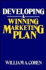 Developing a Winning Marketing Plan (Wiley Series on Business Strategy) (9780471845294) by Cohen, William A.