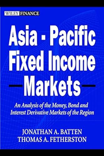 Stock image for Asia-Pacific Fixed Income Markets: An Analysis of the Money, Bond, and Interest Derivative Markets of the Region Batten, Jonathan A.; Fetherston, Thomas A.; Batten, Jonathan Andrew and Fetherston, Thomas for sale by GridFreed