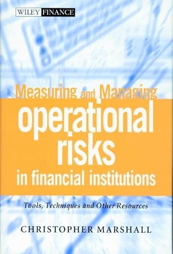 Imagen de archivo de Measuring and Managing Operational Risks in Financial Institutions: Tools, Techniques, and other Resources (Wiley Frontiers in Finance) a la venta por Open Books