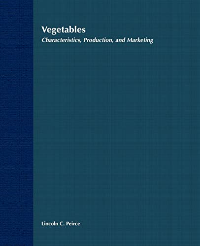 Vegetables: Characteristics, Production, and Marketing - Peirce, Lincoln C.