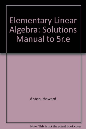 Student Solutions Manual to accompany Elementary Linear Algebra - Anton, Howard