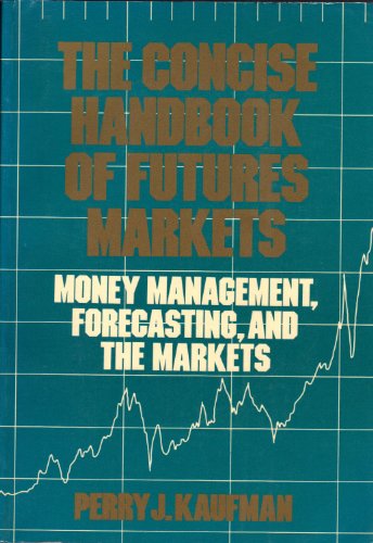 The Concise Handbook of Futures Markets: Money Management, Forecasting, and the Markets (9780471850885) by Perry J. Kaufman