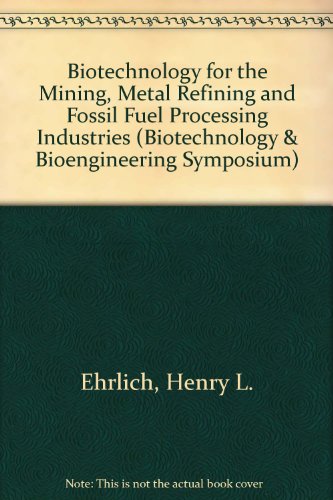 Biotechnology for the Mining, Metal-Refining, and Fossil Fuel Processing Industries: Proceedings of a Workshop Held at Rensselaer Polytechnic Institut (Wiley Medical Publication) (9780471851028) by [???]