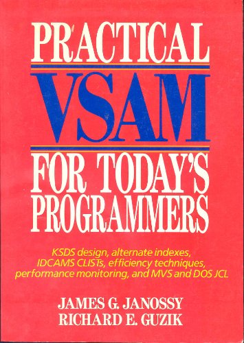 Practical VSAM for Today's Programmers: KSDS Design, Alternate Indexes, IDCAMS CLSTs, Efficiency ...