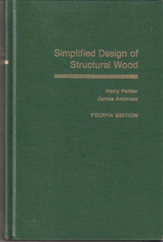 Simplified Design of Structural Wood (Parker/Ambrose Series of Simplified Design Guides) (9780471851349) by Parker, Harry; Ambrose, James