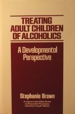 Treating Adult Children of Alcoholics: A Developmental Perspective (Wiley Series on Personality Processes) (9780471853008) by Brown, Stephanie