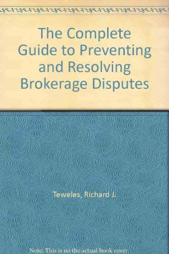 The Complete Guide to Preventing and Resolving Brokerage Disputes: For Brokers, Investors, Advisers ... (9780471857129) by Richard J. Teweles; Elizabeth Bradley