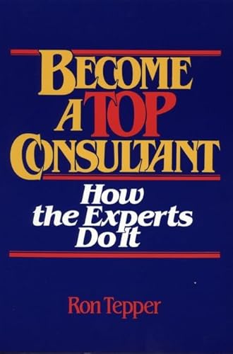 Imagen de archivo de Become a TOP Consultant: How the Experts Do It a la venta por Wonder Book