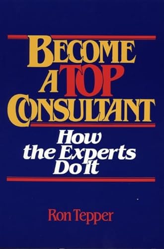 Stock image for Become a TOP Consultant: How the Experts Do It for sale by Wonder Book