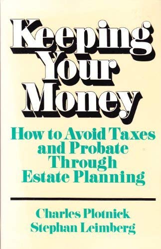 9780471859482: Keeping Your Money: How to Avoid Taxes and Probate Through Estate Planning