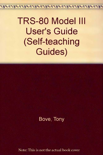 The TRS-80 model III user's guide (Self-teaching Guides) (9780471862420) by Tony Bove