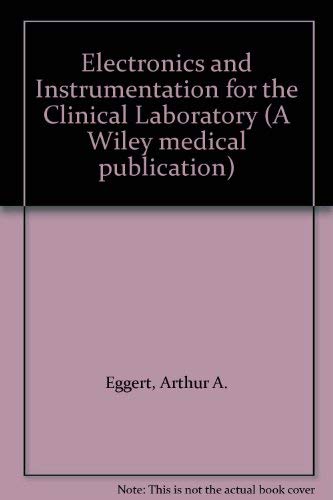 Electronics and Instrumentation for the Clinical Laboratory (Wiley Medical Publication) (9780471862758) by Eggert, Arthur A.