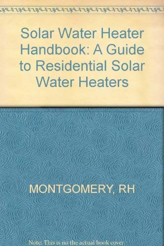 Beispielbild fr Solar Water Heater Handbook : A Guide to Residential Solar Water Heaters zum Verkauf von Better World Books