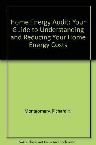 Imagen de archivo de Home Energy Audit: Your Guide to Understanding and Reducing Your Home Energy Costs a la venta por Sunny Day Books