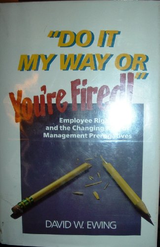 Stock image for Do It My Way or You're Fired! Employee Rights and the Changing Role of Management Prerogatives (Wiley management series on problem solving, decision making, and strategic thinking) for sale by Wonder Book