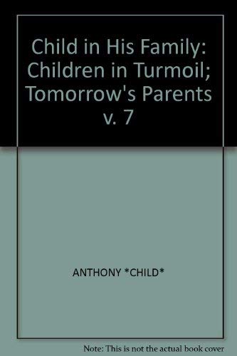 Beispielbild fr The Child in His Family : Children in Turmoil Tomorrows Parents. (Volume 7) zum Verkauf von PsychoBabel & Skoob Books