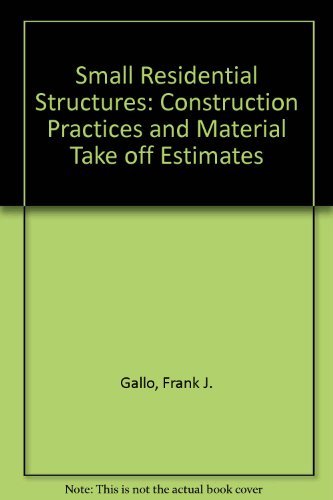 Small Residential Structures : Construction Practices and Material Take off Estimates