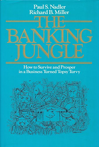 The Banking Jungle: How to Survive and Prosper in a Business Turned Topsy Turvy (Wiley Medical Publication) (9780471872900) by Nadler, Paul S. And Richard B. Miller